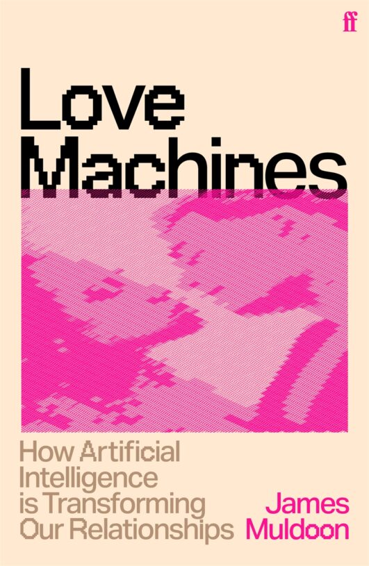 Love Machines: How Artificial Intelligence is Transforming our Relationships